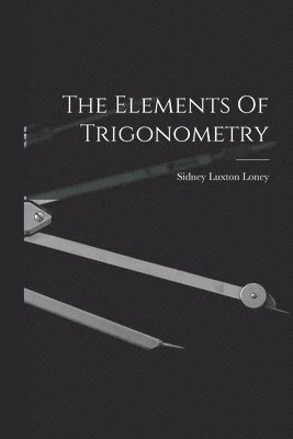 Sidney Luxton Loney - Elements Of Trigonometry, Häftad