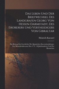 bokomslag Das Leben Und Der Briefwechsel Des Landgrafen Georg Von Hessen-darmstadt, Des Eroberers Und Vertheidigers Von Gibraltar