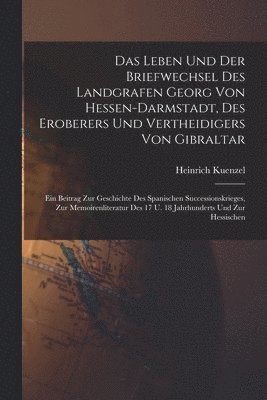 bokomslag Das Leben Und Der Briefwechsel Des Landgrafen Georg Von Hessen-darmstadt, Des Eroberers Und Vertheidigers Von Gibraltar