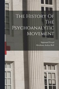 bokomslag The History Of The Psychoanalytic Movement