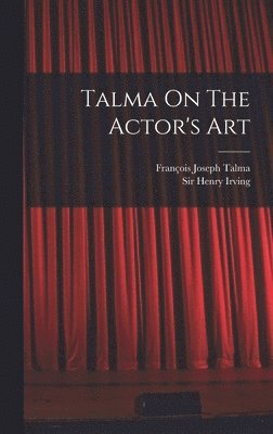 François Joseph Talma - Talma On The Actor's Art, Inbunden
