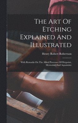 bokomslag The Art Of Etching Explained And Illustrated