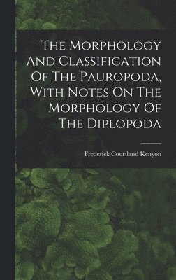 The Morphology And Classification Of The Pauropoda, With Notes On The Morphology Of The Diplopoda 1