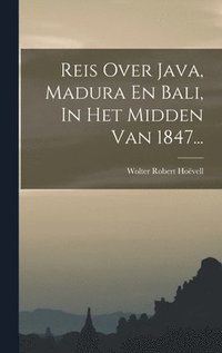 bokomslag Reis Over Java, Madura En Bali, In Het Midden Van 1847...