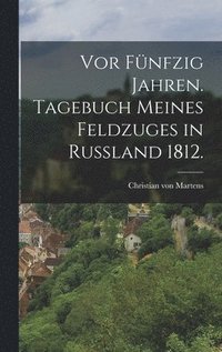 bokomslag Vor fnfzig Jahren. Tagebuch meines Feldzuges in Ruland 1812.