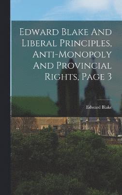 Edward Blake And Liberal Principles, Anti-monopoly And Provincial Rights, Page 3 1