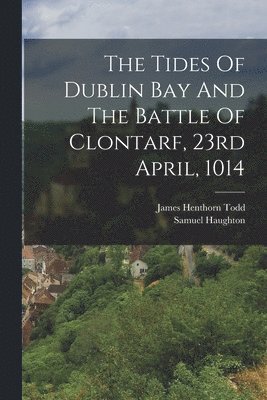 bokomslag Tides Of Dublin Bay And The Battle Of Clontarf, 23rd April, 1014