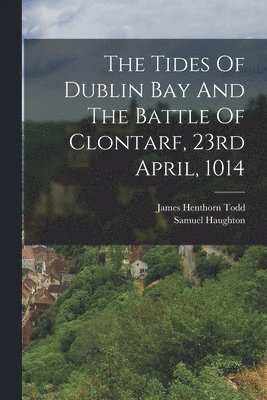 The Tides Of Dublin Bay And The Battle Of Clontarf, 23rd April, 1014 1