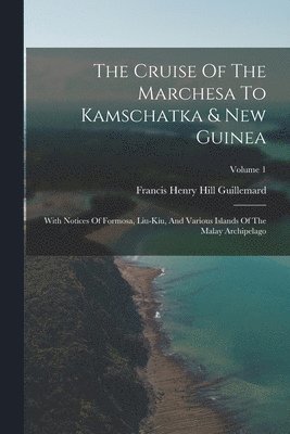 Francis Henry Hill Guillemard - Cruise Of The Marchesa To Kamschatka & New Guinea, Häftad