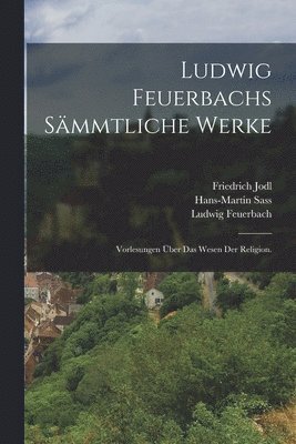 Ludwig Feuerbach, Wilhelm Bolin, Friedrich Jodl - Ludwig Feuerbachs sämmtliche Werke, Häftad