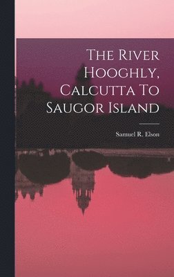 The River Hooghly, Calcutta To Saugor Island 1