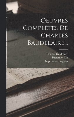 Charles Baudelaire, Lévy, Imprimerie Loignon - Oeuvres Complètes De Charles Baudelaire..., Inbunden