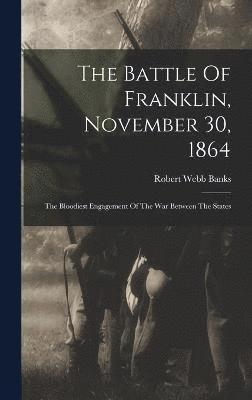 bokomslag The Battle Of Franklin, November 30, 1864