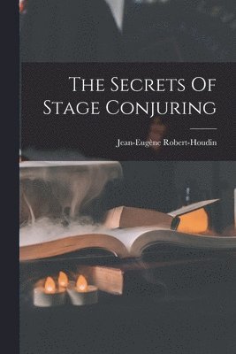Jean-Eugène Robert-Houdin - Secrets Of Stage Conjuring, Häftad