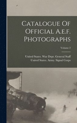 Catalogue Of Official A.e.f. Photographs; Volume 2 1