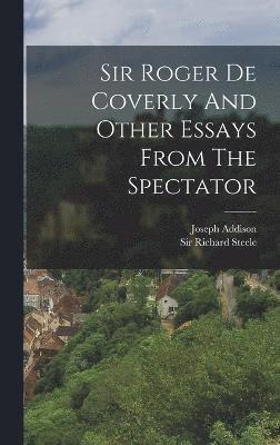 Sir Roger De Coverly And Other Essays From The Spectator 1