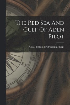 Great Britain Hydrographic Dept - Red Sea And Gulf Of Aden Pilot, Häftad