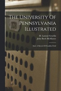 bokomslag The University Of Pennsylvania Illustrated