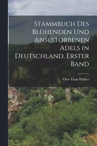 bokomslag Stammbuch des blhenden und abgestorbenen Adels in Deutschland, Erster Band