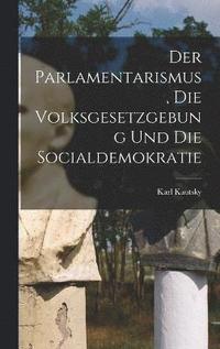 bokomslag Der Parlamentarismus, die Volksgesetzgebung und die Socialdemokratie