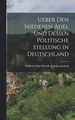 Ueber den niederen Adel und dessen politische Stellung in Deutschland 1