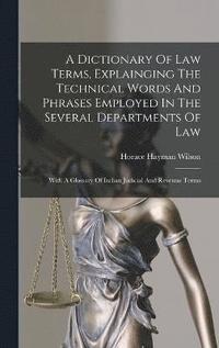 bokomslag A Dictionary Of Law Terms, Explainging The Technical Words And Phrases Employed In The Several Departments Of Law
