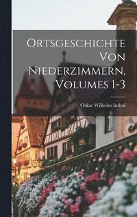bokomslag Ortsgeschichte Von Niederzimmern, Volumes 1-3