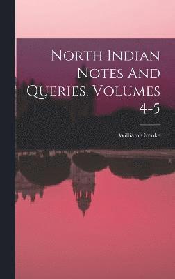 North Indian Notes And Queries, Volumes 4-5 1