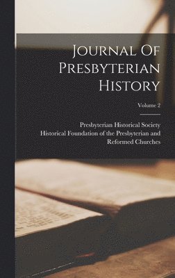 Presbyterian Historical Society, Historical Foundation of the Presbyteri - Journal Of Presbyterian History; Volume 2, Inbunden