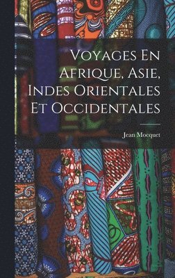 Voyages En Afrique, Asie, Indes Orientales Et Occidentales