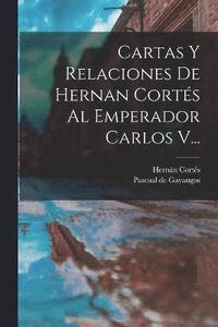 bokomslag Cartas Y Relaciones De Hernan Corts Al Emperador Carlos V...