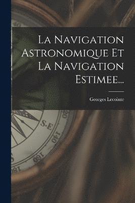 La Navigation Astronomique Et La Navigation Estimee... 1