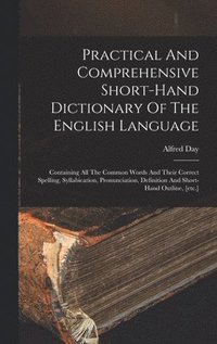 bokomslag Practical And Comprehensive Short-hand Dictionary Of The English Language