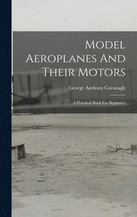bokomslag Model Aeroplanes And Their Motors