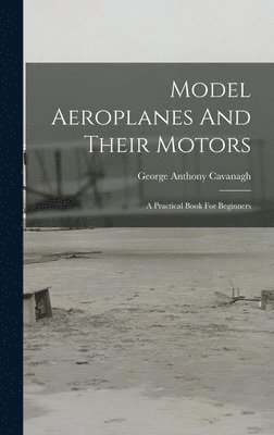 bokomslag Model Aeroplanes And Their Motors