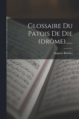 bokomslag Glossaire Du Patois De Die (drôme)......