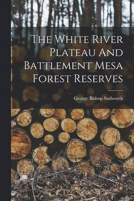 The White River Plateau And Battlement Mesa Forest Reserves 1