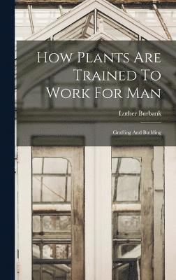 How Plants Are Trained To Work For Man 1