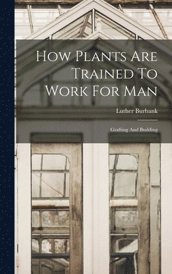 How Plants Are Trained To Work For Man