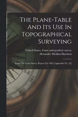 The Plane-table And Its Use In Topographical Surveying 1
