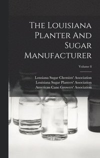 bokomslag The Louisiana Planter And Sugar Manufacturer; Volume 8