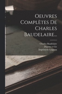 Charles Baudelaire, Lévy, Imprimerie Loignon - Oeuvres Complètes De Charles Baudelaire..., Häftad