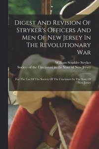 bokomslag Digest And Revision Of Stryker's Officers And Men Of New Jersey In The Revolutionary War