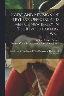 Digest And Revision Of Stryker's Officers And Men Of New Jersey In The Revolutionary War 1