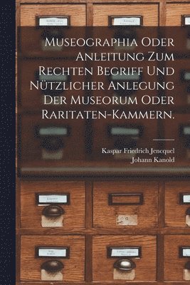 bokomslag Museographia oder Anleitung zum rechten Begriff und ntzlicher Anlegung der Museorum oder Raritaten-Kammern.