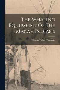 bokomslag The Whaling Equipment Of The Makah Indians