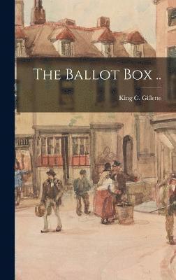 King C Gillette, King C. Gillette - Ballot Box .., Inbunden