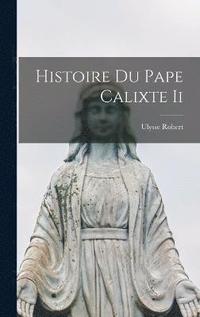 bokomslag Histoire Du Pape Calixte Ii
