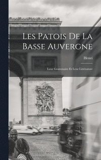 bokomslag Les patois de la Basse Auvergne; leur grammaire et leur littrature