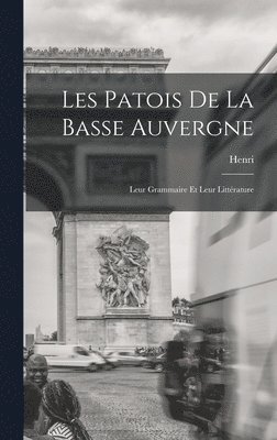 bokomslag Les patois de la Basse Auvergne; leur grammaire et leur littrature